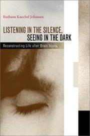 Listening in the silence, seeing in the dark : reconstructing life after brain injury /