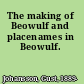 The making of Beowulf and placenames in Beowulf.