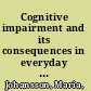 Cognitive impairment and its consequences in everyday life /