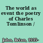 The world as event the poetry of Charles Tomlinson /