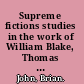 Supreme fictions studies in the work of William Blake, Thomas Carlyle, W. B. Yeats, and D. H. Lawrence /