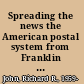 Spreading the news the American postal system from Franklin to Morse /