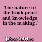 The nature of the book print and knowledge in the making /