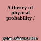 A theory of physical probability /