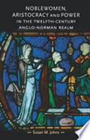 Noblewomen, aristocracy and power in the twelfth-century anglo-Norman realm