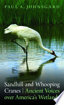 Sandhill and whooping cranes ancient voices over America's wetlands /