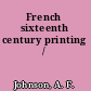 French sixteenth century printing /