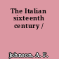 The Italian sixteenth century /