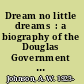 Dream no little dreams  : a biography of the Douglas Government of Saskatchewan, 1944-1961 /