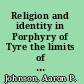 Religion and identity in Porphyry of Tyre the limits of Hellenism in late antiquity /