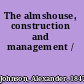 The almshouse, construction and management /