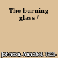 The burning glass /