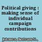 Political giving : making sense of individual campaign contributions /