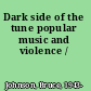 Dark side of the tune popular music and violence /