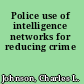 Police use of intelligence networks for reducing crime