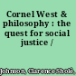 Cornel West & philosophy : the quest for social justice /