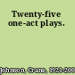 Twenty-five one-act plays.