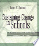 Sustaining change in schools how to overcome differences and focus on quality /