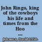 John Ringo, king of the cowboys his life and times from the Hoo Doo War to Tombstone /