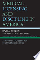 Medical licensing and discipline in America a history of the Federation of State Medical Boards /