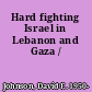 Hard fighting Israel in Lebanon and Gaza /