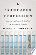 A fractured profession : commercialism and conflict in academic science /