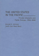 The United States in the Pacific : private interests and public policies, 1784-1899 /