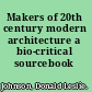 Makers of 20th century modern architecture a bio-critical sourcebook /