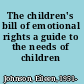 The children's bill of emotional rights a guide to the needs of children /