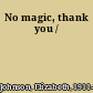 No magic, thank you /