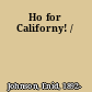 Ho for Californy! /