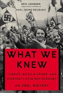 What we knew : terror, mass murder and everyday life in Nazi Germany : an oral history /