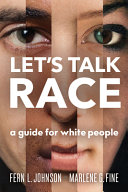 Let's talk race : a guide for white people /