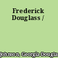 Frederick Douglass /