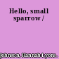 Hello, small sparrow /