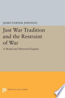 Just war tradition and the restraint of war : a moral and historical inquiry /