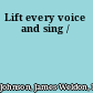 Lift every voice and sing /