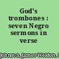 God's trombones : seven Negro sermons in verse /