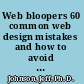 Web bloopers 60 common web design mistakes and how to avoid them /
