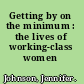 Getting by on the minimum : the lives of working-class women /