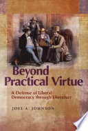 Beyond practical virtue a defense of liberal democracy through literature /