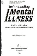 Understanding mental illness : for teens who care about someone with mental illness /