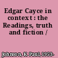 Edgar Cayce in context : the Readings, truth and fiction /