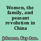 Women, the family, and peasant revolution in China /