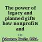 The power of legacy and planned gifts how nonprofits and donors work together to change the world /