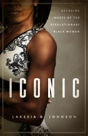 Iconic : decoding images of the revolutionary Black woman /