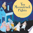 Ten moonstruck piglets /