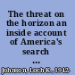 The threat on the horizon an inside account of America's search for security after the Cold War /