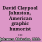 David Claypool Johnston, American graphic humorist 1798-1865 [catalog.
