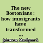 The new Bostonians : how immigrants have transformed the metro area since the 1960s /